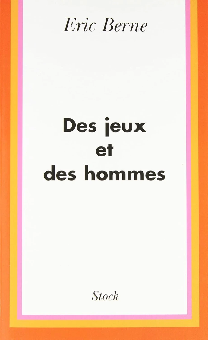 Des jeux et des hommes - Dr Eric Berne